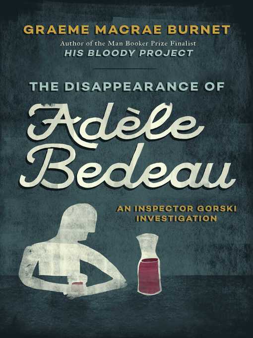 Title details for The Disappearance of Adèle Bedeau by Graeme MaCrae Burnet - Available